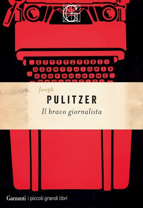 IL BRAVO GIORNALISTA  - PULITZER JOSEPH - Garzanti