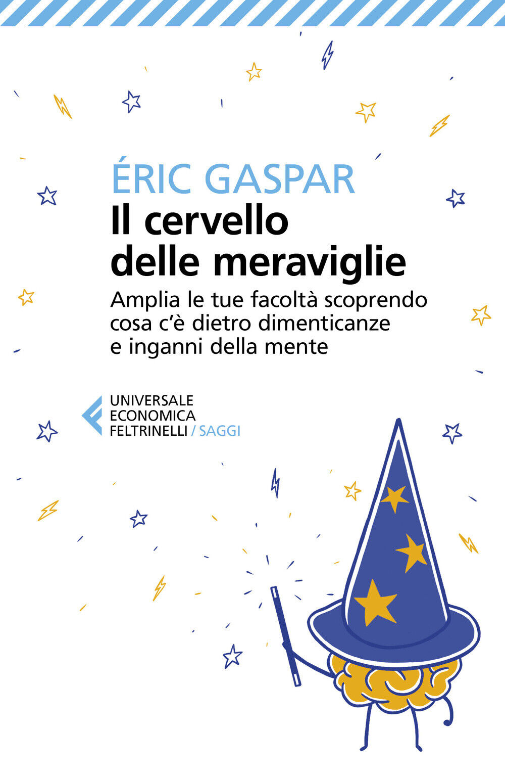 Il cervello delle meraviglie. Amplia le tue facoltà scoprendo cosa c'è die...