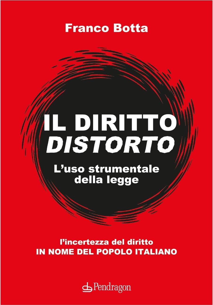 Libri Franco Botta - Il Diritto Distorto. L'uso Strumentale Della Legge