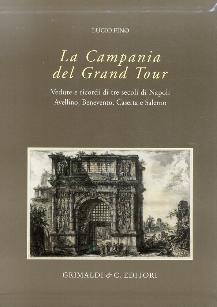 Campania del Grand Tour. Vedute e Ricordi di Tre Secoli di Napoli, Avellino, Ben