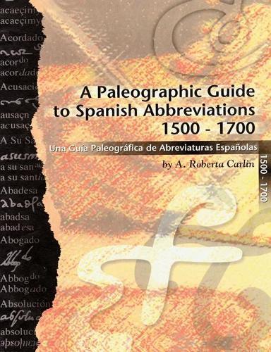 A Roberta Carli A Paleographic Guide to Spanish Abbreviations 1500-1 (Tascabile)