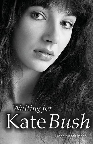 John Mendelssohn Waiting for Kate Bush (Tascabile)