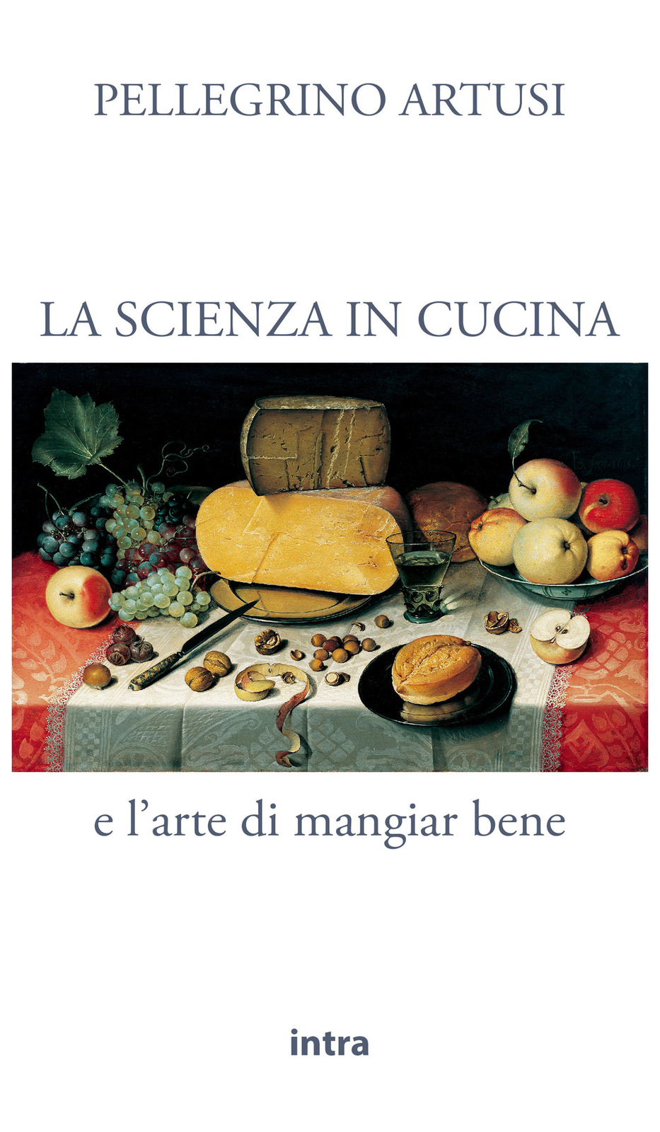 Libri Pellegrino Artusi - La Scienza In Cucina E L'arte Di Mangiar Bene