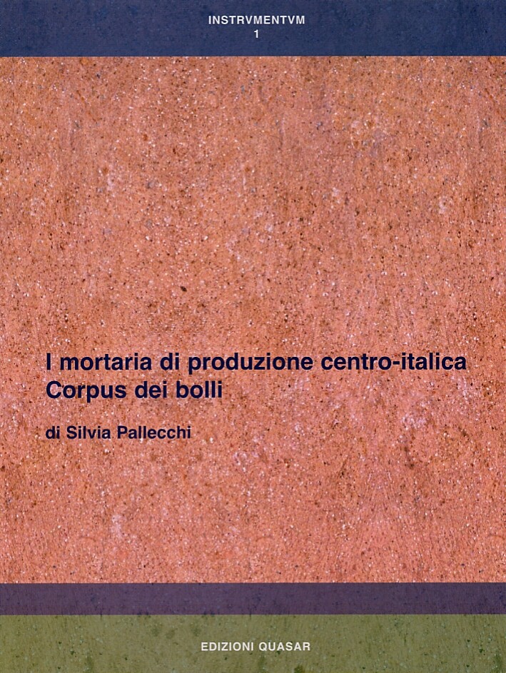 I mortaria di produzione centro-italica. Corpus dei bolli - [Quasar]