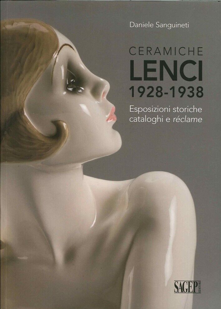 Ceramiche Lenci 1928-1938. Esposizioni storiche, cataloghi e réclame. Ediz. Illu