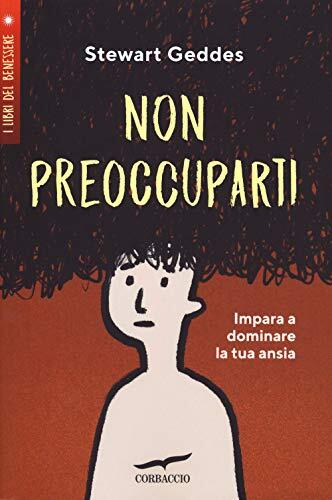 9788867006526 Non preoccuparti! Impara a dominare la tua ansia - Stewart Geddes