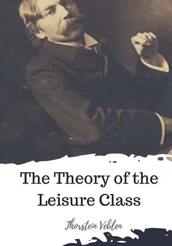 Thorstein Veblen The Theory of the Leisure Class (Tascabile)