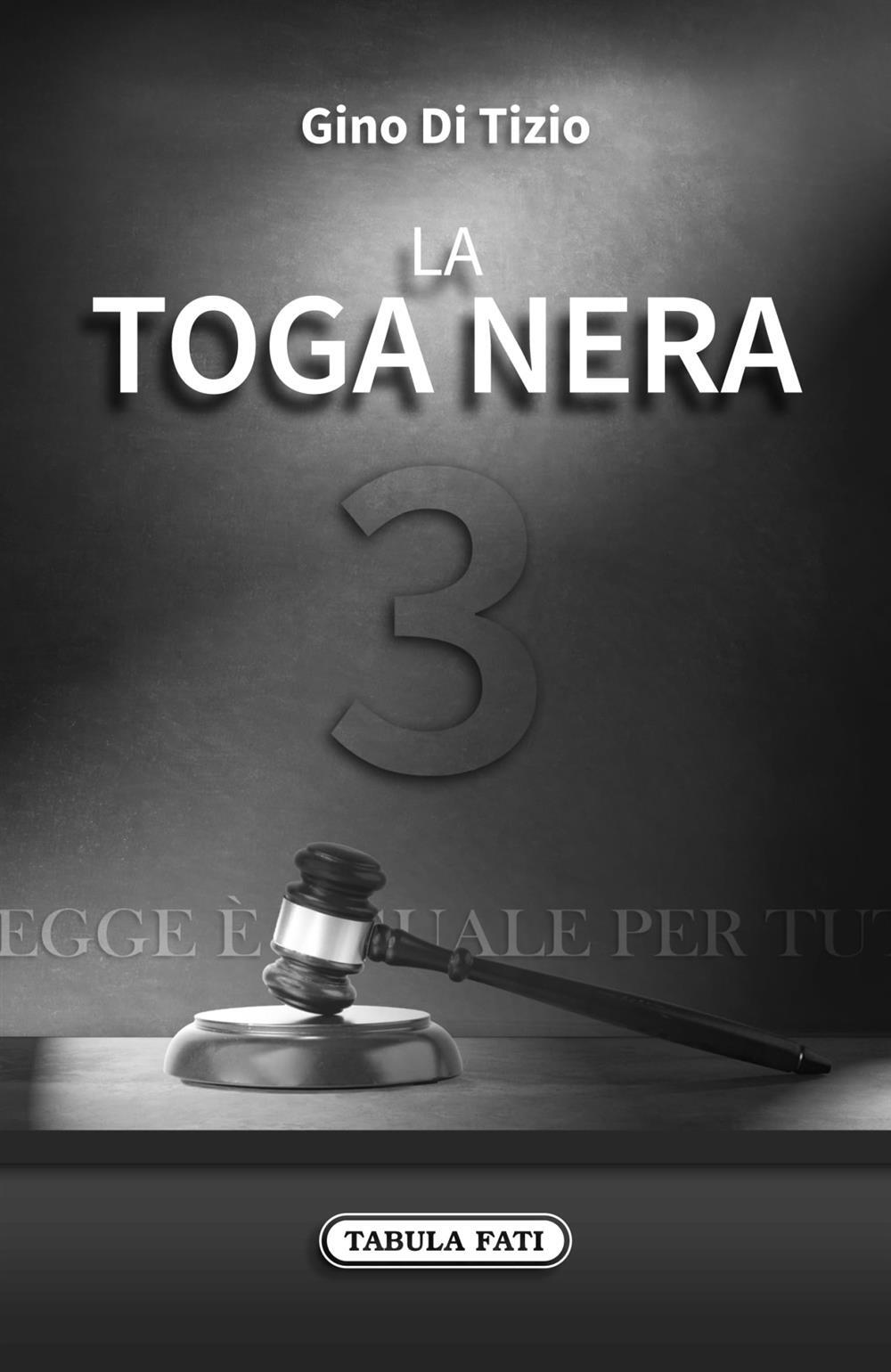La toga nera. Vol. 3 - Di Tizio Gino