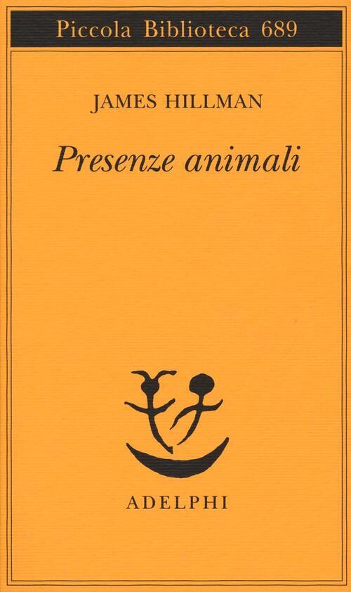 Presenze Animali James Hillman Adelphi 2016