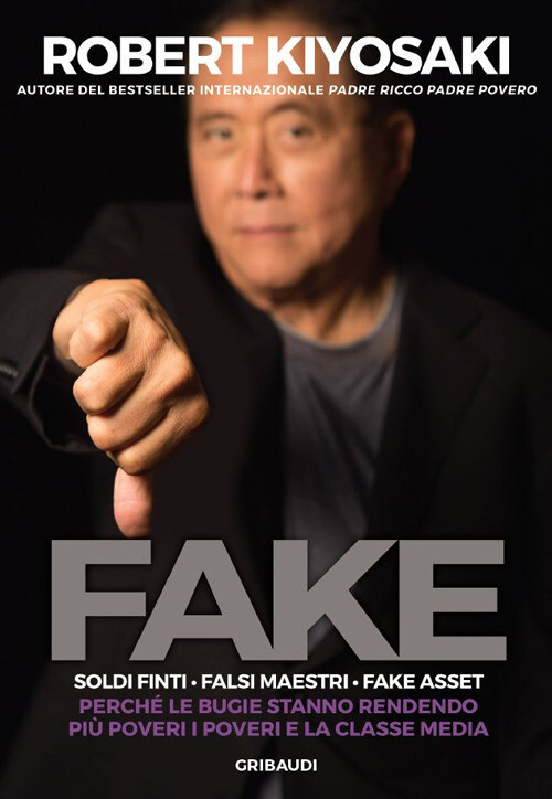 Libri Kiyosaki Robert T. - Fake. Soldi Finti. Falsi Maestri. Fake Asset. Perche