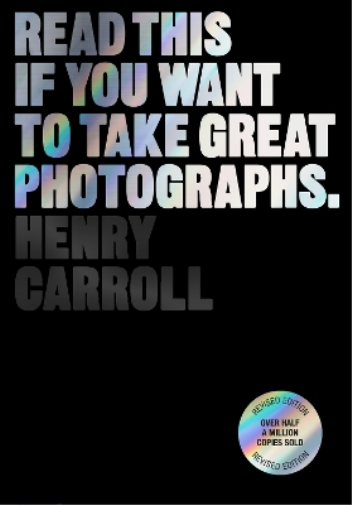 Henry Carroll Read This if You Want to Take Great Photographs (Tascabile)