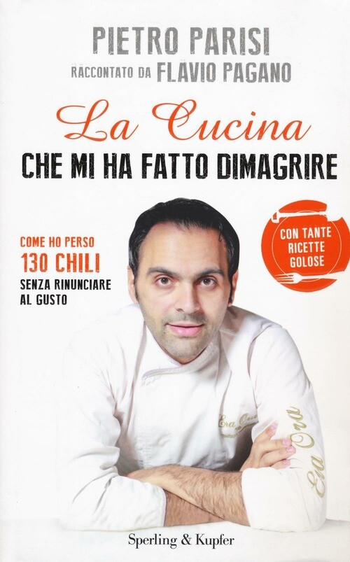 La Cucina Che Mi Ha Fatto Dimagrire. Come Ho Perso 130 Chili Senza Rinunciare