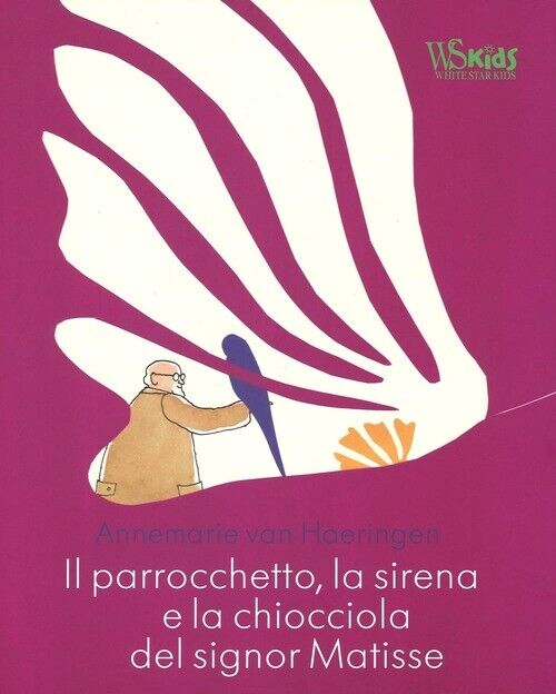 Il Parrocchetto, La Sirena E La Chiocciola Del Signor Matisse Annemarie Van Ha