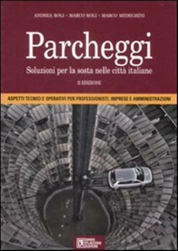 Parcheggi. Soluzioni per la sosta nelle città italiane - Roli Andrea, Roli...