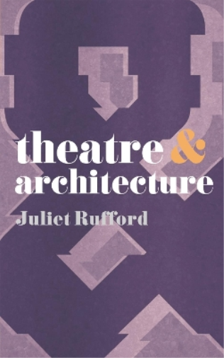 Juliet Rufford Theatre and Architecture (Tascabile) Theatre And