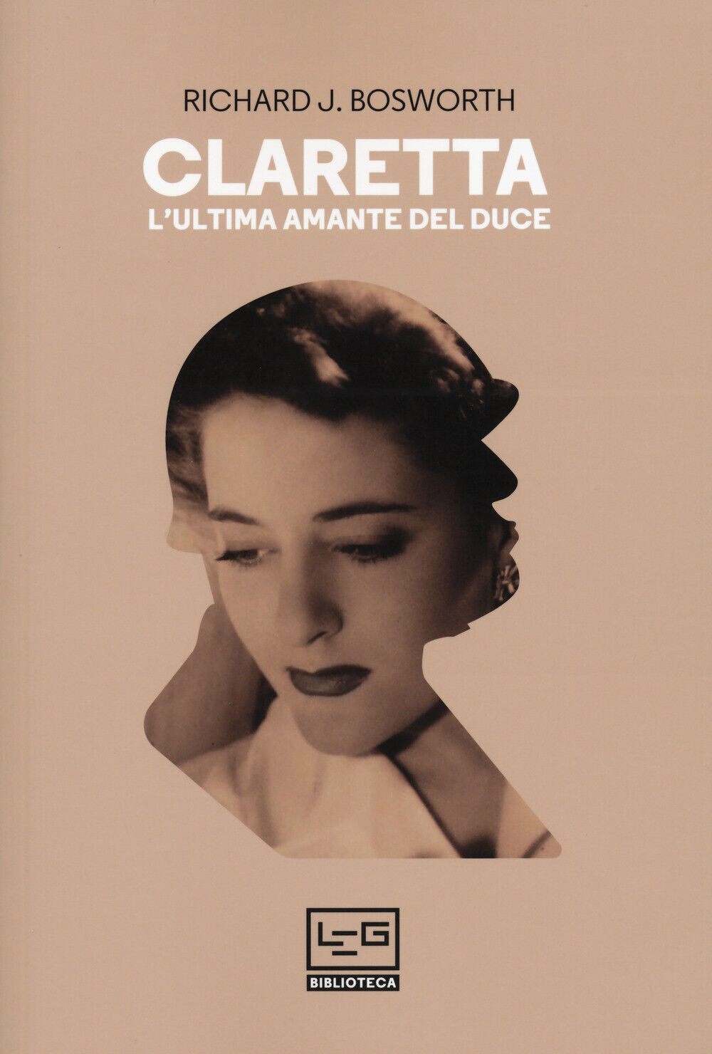 Claretta. L'ultima amante del duce - Bosworth Richard J.