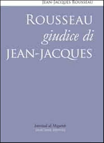 Rousseau giudice di Jean-Jacques - Rousseau Jean-Jacques