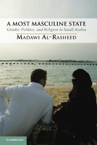 Madawi Al-Rasheed A Most Masculine State (Tascabile)