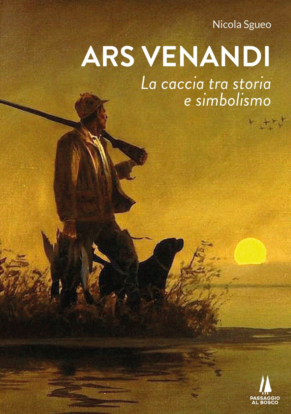 Libri Sgueo Nicola - Ars Venandi. La Caccia Tra Storia E Simbolismo