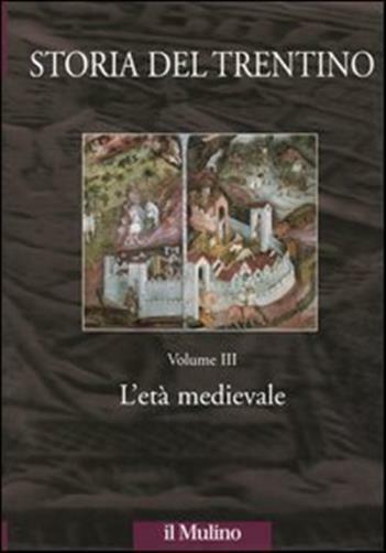Storia del Trentino. Vol. 3 - L'età medievale - Castagnetti A. (cur.); Var...