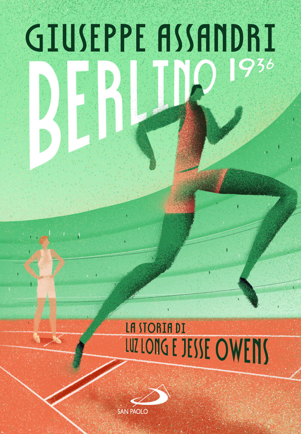 Berlino 1936. La storia di Luz Long e Jesse Owens - Assandri Giuseppe