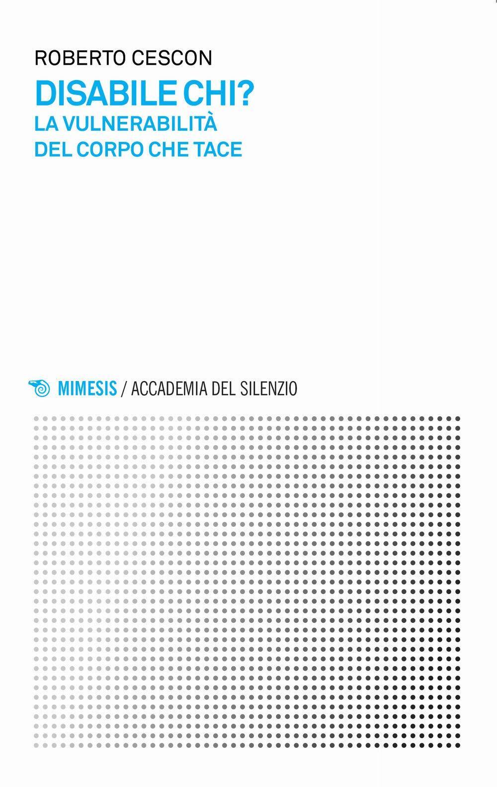 9788857568058 Disabile chi? La vulnerabilità del corpo che tace - Roberto Cesco