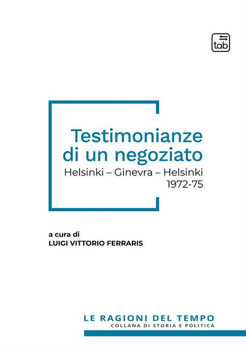 Testimonianze di un negoziato. Helsinki - Ginevra - Helsinki 1972-75. Nuov...