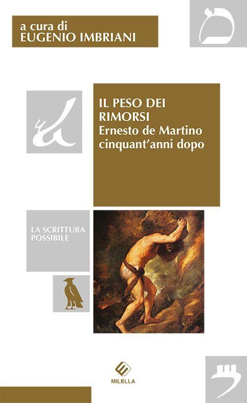 Il peso dei rimorsi. Ernesto de Martino cinquant'anni dopo - [Edizioni Milella]