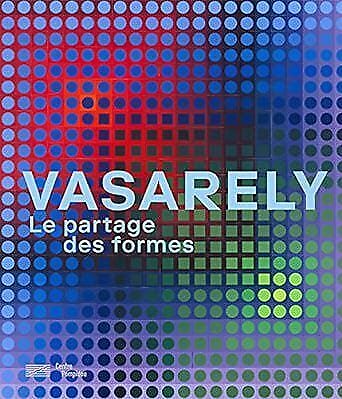 VASARELY. LE PARTAGE DES FORMES  - GAUTHIER MICHEL, PIERRE ARNAULD - CENTRE