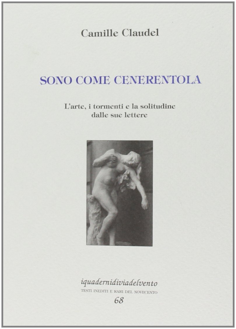 Libri Camille Claudel - Sono Come Cenerentola