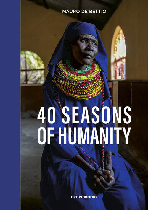 40 seasons of humanity. Ediz. italiana - De Bettio Mauro