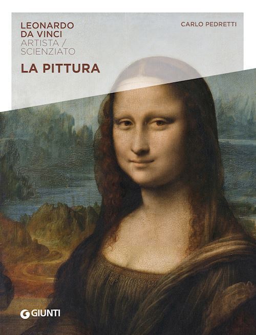 LA PITTURA. LEONARDO DA VINCI. ARTISTA / SCIENZIATO  - PEDRETTI CARLO - Giunti