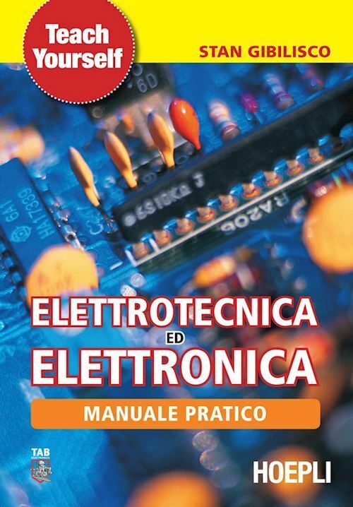 MANUALE PRATICO DI ELETTROTECNICA ED ELETTRONICA  - GIBILISCO STAN - HOEPLI