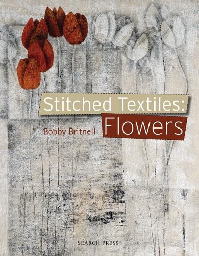 Bobby Britnell Stitched Textiles: Flowers (Tascabile) Stitched Textiles