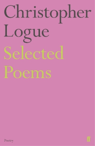 Christopher Logue Selected Poems of Christopher Logue (Tascabile)