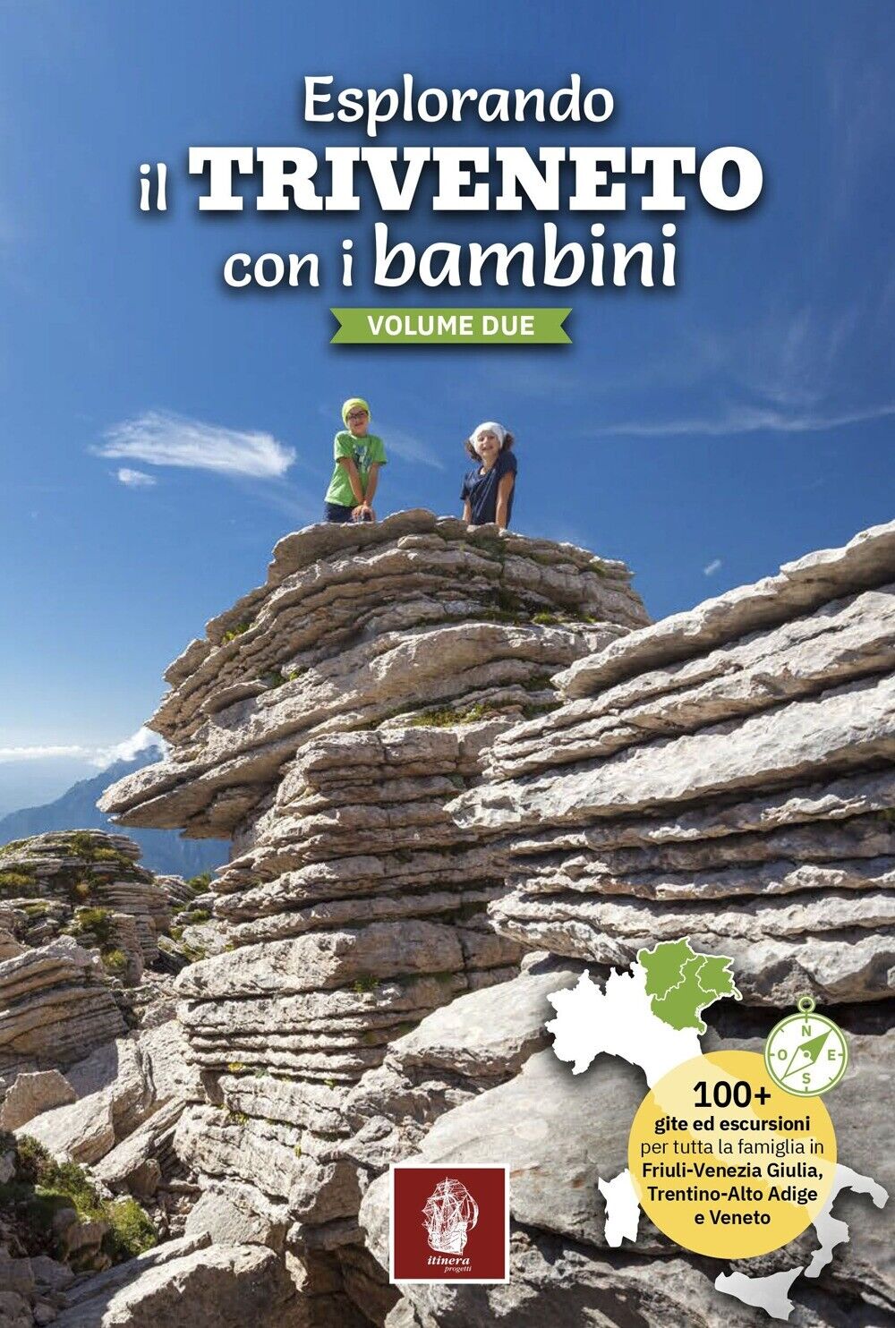 Esplorando il Triveneto con i bambini. 100 gite ed escursioni per tutta la famig