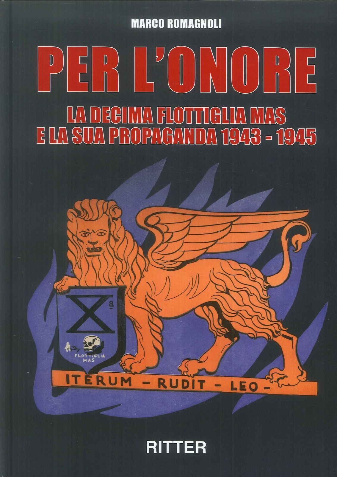 Per l'onore. La decima flottiglia Mas e la sua propaganda 1943-1945 - [Ritter]