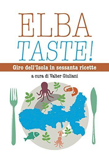 9788890896491 Elba taste! Giro dell'isola in sessanta ricette - V. Giuliani