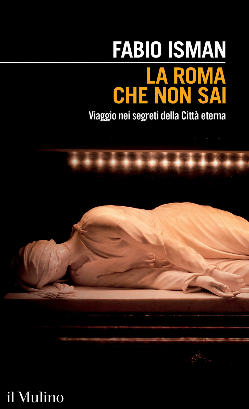 Libri Fabio Isman - La Roma Che Non Sai. Viaggio Nei Segreti Della Citta Eterna