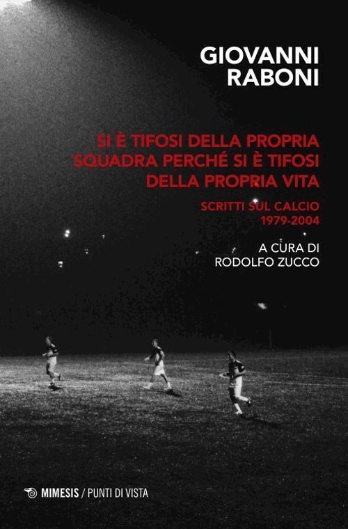 SI E' TIFOSI DELLA PROPRIA SQUADRA PERCHE' SI E' TIFOSI DELLA PROPRIA VITA. SCRI