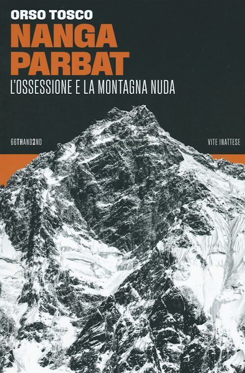 NANGA PARBAT - L'OSSESSIONE E LA MONTAGNA NUDA  - TOSCO ORSO - 66THAND2ND