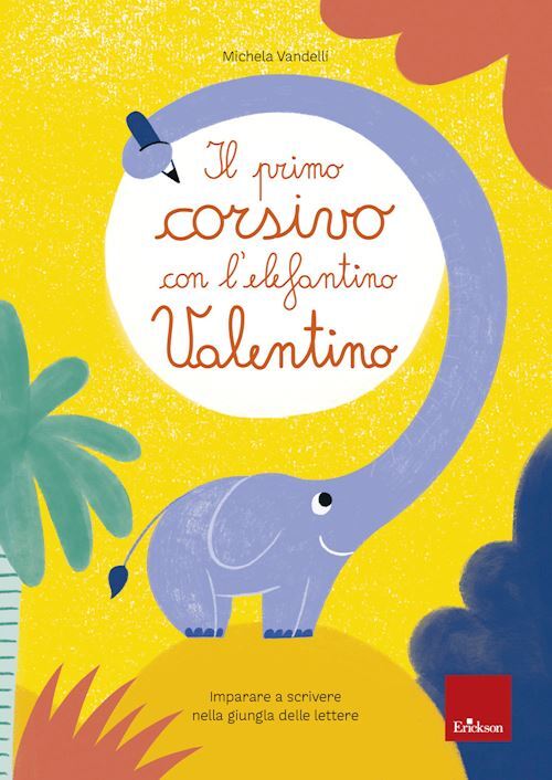 PRIMO CORSIVO CON L'ELEFANTINO VALENTINO. IMPARARE A SCRIVERE NELLA GIUNGLA DELL