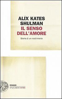 Il senso dell'amore. Storia di un matrimonio - [Giulio Einaudi Editore]