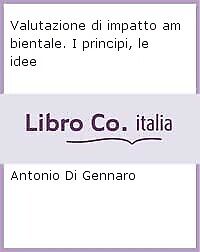 Valutazione di impatto ambientale. I principi, le idee