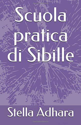 Scuola Pratica Di Sibille di Stella Adhara,  2018,  Indipendently Published
