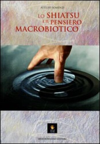 Libri Attilio Somenzi - Lo Shiatsu E Il Pensiero Macrobiotico