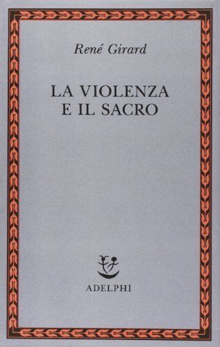 9788845909474 La violenza e il sacro - René Girard,O. Fatica,E. Czerkl