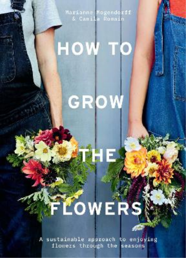 Marianne Mogendorff Camila Romain How to Grow the Flowers (Copertina rigida)