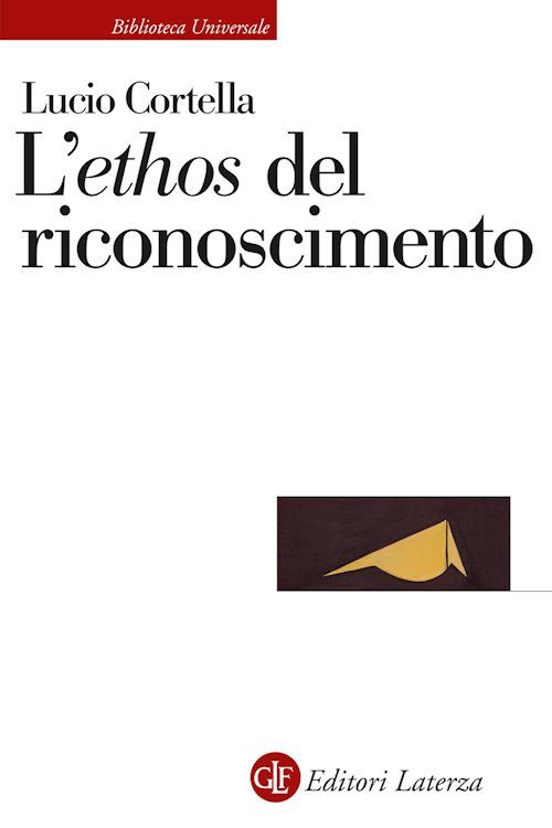 L'«ETHOS» DEL RICONOSCIMENTO  - CORTELLA LUCIO - Laterza