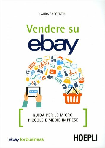 LIBRO VENDERE SU EBAY. GUIDA PER LE MICRO, PICCOLE E MEDIE IMPRESE L. SARGENTINI